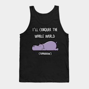 I´ll conquer the whole world tomorrow Hippo Gift Tank Top